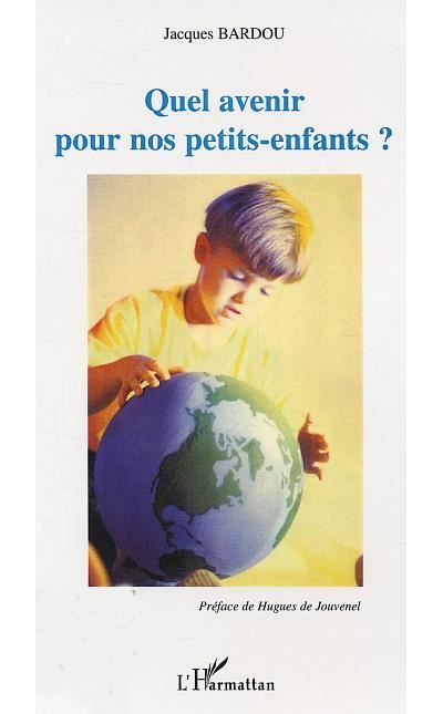 Quel avenir pour nos petits-enfants? - Jacques Bardou - broché
