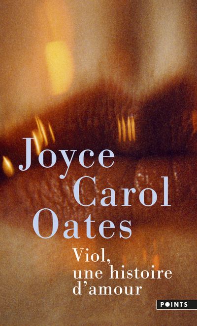 Viol, une histoire d'amour ((Réédition)) - Joyce Carol Oates - Poche