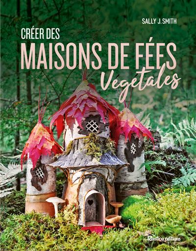 Créer des maisons de fées végétales - Sally J. Smith - cartonné