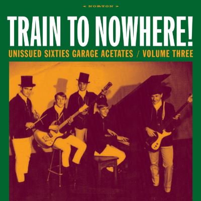 Train to nowhere unissued sixties garage acetates vol 3
