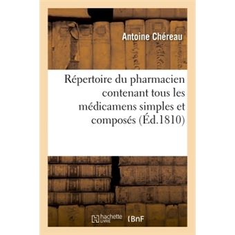 Répertoire du pharmacien contenant tous les médicamens simples et composés