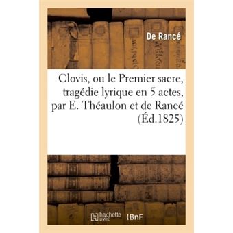Clovis, ou le Premier sacre, tragédie lyrique en 5 actes