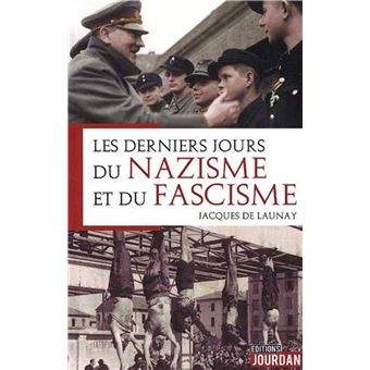 Les derniers jours du Nazisme et du Fascisme