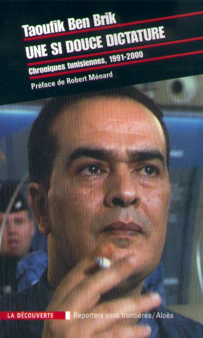 Une si douce dictature chroniques tunisiennes, 1991-2000 - Taoufik Ben Brik - broché