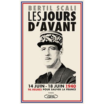 Les jours d'avant - 96 heures pour sauver la France (14 juin - 18 juin 1940)