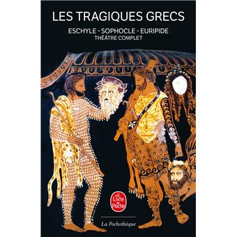 Les Tragiques Grecs Theatre Complet Eschyle Sophocle Euripide Poche Euripide Sophocle Eschyle Achat Livre Fnac