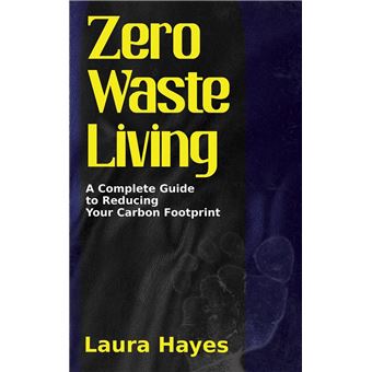 Visual Reference: Zero Waste Living A Complete Guide To Reducing Your Carbon