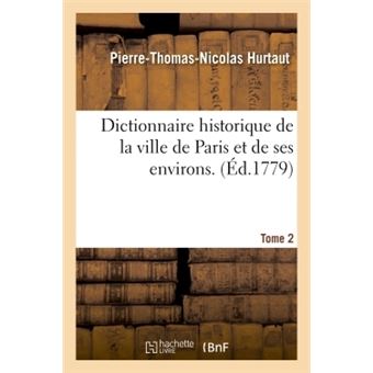 Dictionnaire historique de la ville de Paris et de ses environs. T. 2