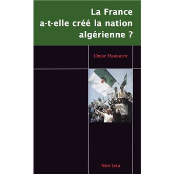 La France a-t-elle créé la nation algérienne ?