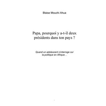 Papa, pourquoi y a-t-il deux présidents dans ton pays ?