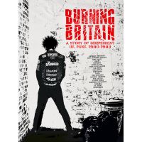 Burning Britain : A Story Of Independent UK Punk 1980-1983