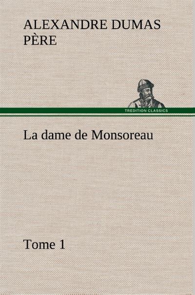 La dame de Monsoreau — ­Tome 1. - Alexandre Dumas père - broché