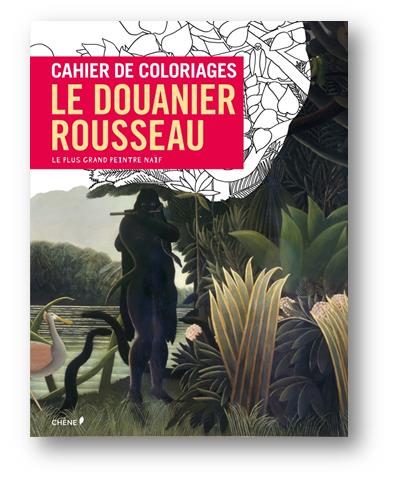 Cahier De Coloriages Le Douanier Rousseau Broch Collectif Livre 