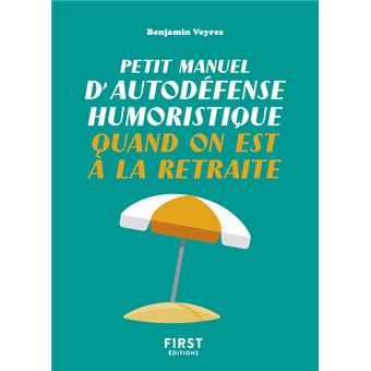 Petit manuel d'autodéfense humoristique quand on est à la retraite