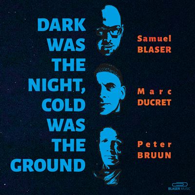 Blaser Music - Samuel Blaser Dark Was The Night, Cold Was The Ground