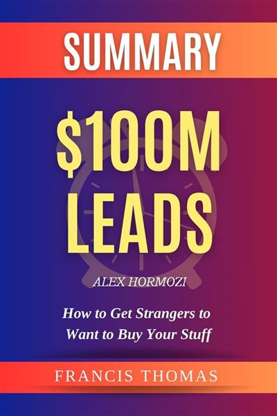 SUMMARY OF $100M Leads eBook by Emilie T Magruder - EPUB Book