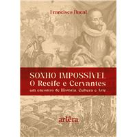 Sonho Impossível - O Recife e Cervantes: Um Encontro de História, Cultura e Arte