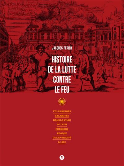 Histoire de la lutte contre le feu et les autres calamités dans la ville de Lyon
