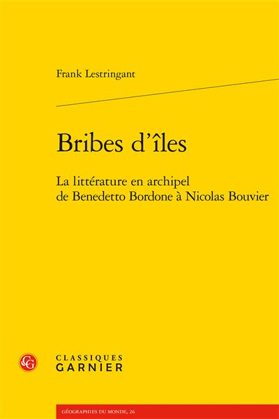 Bribes d'îles, La littérature en archipel de Benedetto Bordone à Nicolas Bouvier