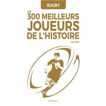 Rugby : les 300 meilleurs joueurs de l'Histoire