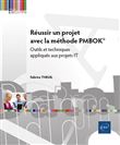 Réussir un projet avec la méthode PMBOK® - Outils et techniques appliqués aux projets IT