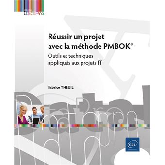 Réussir un projet avec la méthode PMBOK® - Outils et techniques appliqués aux projets IT