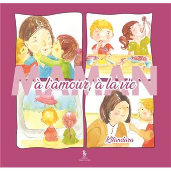 Maman à l'amour, à la vie