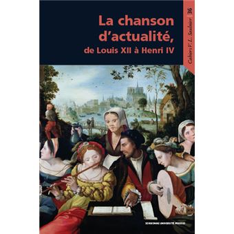 La chanson d'actualité de Louis XII à Henri IV