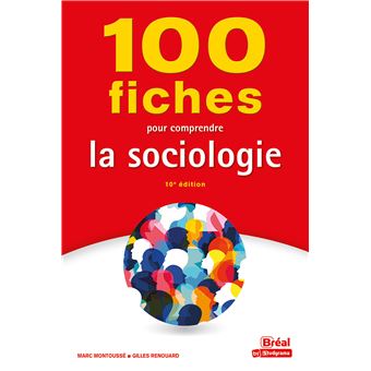 100 Fiches Pour Comprendre La Sociologie 9e Edition Broche Gilles Renouard Marc Montousse Achat Livre Fnac