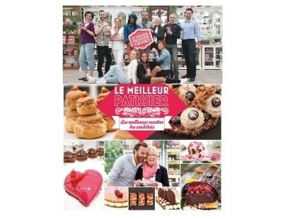 Le Meilleur Pâtissier : les meilleures recettes des candidats - saison 4