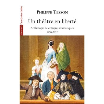 Un théâtre en liberté, Anthologie de critiques théâtrales 1970-2022