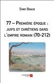 77 – Première époque : juifs et chrétiens dans l'empire romain (70-212)