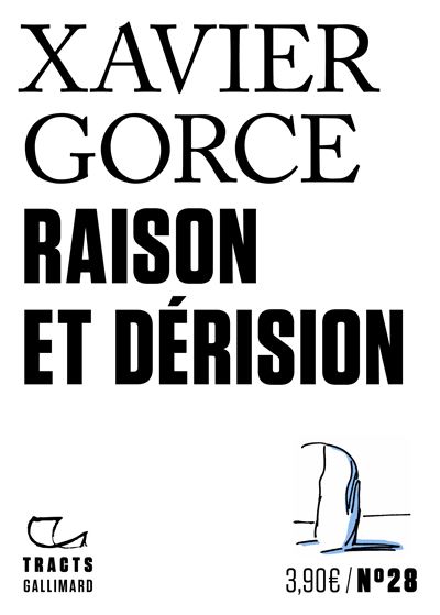Raison et dérision - Xavier Gorce - Gallimard - broché - Essai
