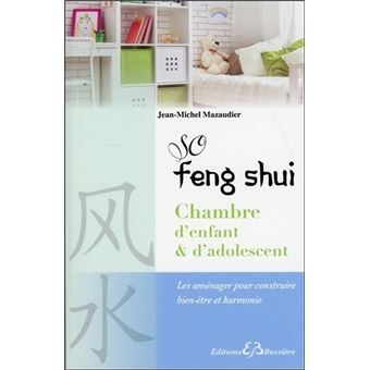 So Feng Shui Chambre D Enfant D Adolescent Les Amenager Pour Construire Bien Etre Et Harmonie Les Amenager Pour Construire Bien Etre Et Harmonie Broche Jean Michel Mazaudier Achat Livre Fnac