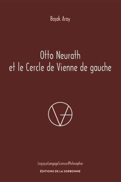Otto Neurath et le Cercle de Vienne de gauche - Basak Aray - De La Sorbonne Editions - broché - Etude