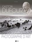 Gaston Dufour Un Artisan De La Photographie D'Art
