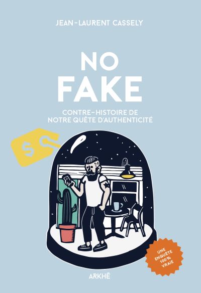 No fake - Contre-histoire de notre quête d'authenticité - Jean-Laurent Cassely - Arkhe - broché - Essai
