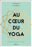 Au coeur du yoga - Rencontres pour écouter son corps