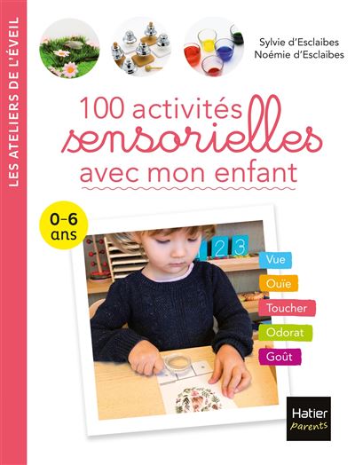 100 activités sensorielles avec mon enfant  0-6 ans - Noémie D'Esclaibes - broché