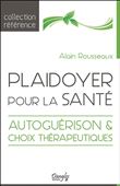 Plaidoyer pour la santé - Autoguérison & choix thérapeutiques