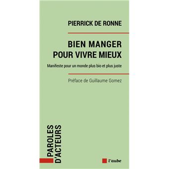 Bien manger pour vivre mieux - Manifeste pour un monde plus
