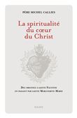 La Spiritualité du coeur du Christ. Des origines à sainte Faustine en passant par sainte Marguerite-