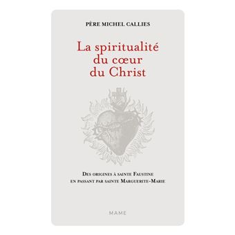 La Spiritualité du coeur du Christ. Des origines à sainte Faustine en passant par sainte Marguerite-