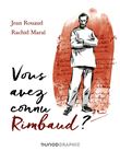 Vous avez connu Rimbaud ?