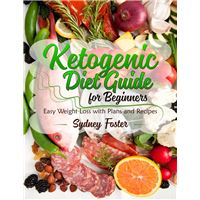 Ketogenic Diet Guide for Beginners (Keto Cookbook, Complete Lifestyle Plan)