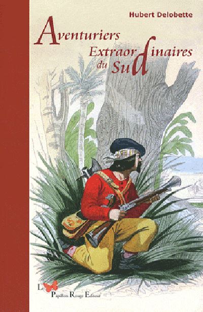 Aventuriers Extraordinaires Du Sud - Hubert Delobette - broché