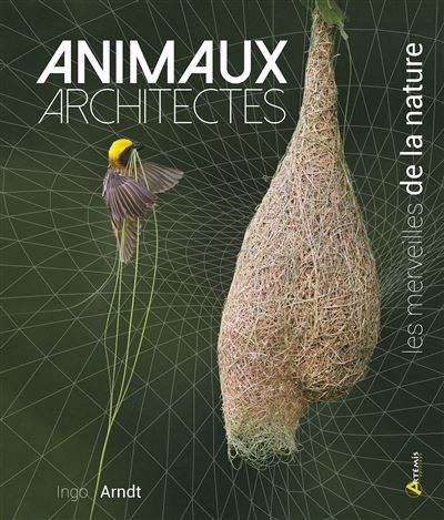 Animaux architectes, les merveilles de la nature - Ingo Arndt - relié