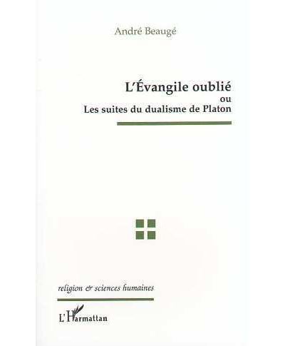 L'Evangile oublié ou Les suites du dualisme de Platon