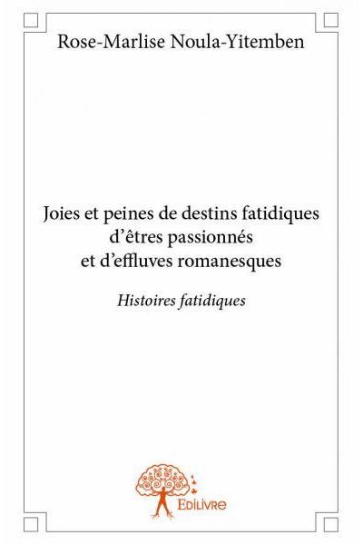 Joies et peines de destins fatidiques d'êtres passionnés et d'effluves romanesques
