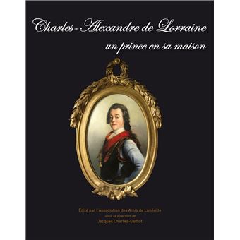 Charles-Alexandre de Lorraine un prince en sa maison